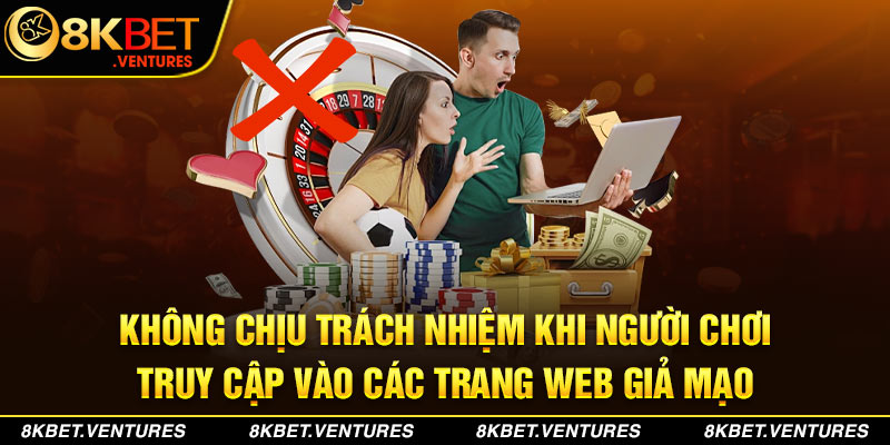 Không chịu trách nhiệm khi người chơi truy cập vào các trang web giả mạo