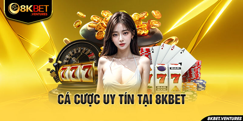 Cá cược uy tín tại 8Kbet