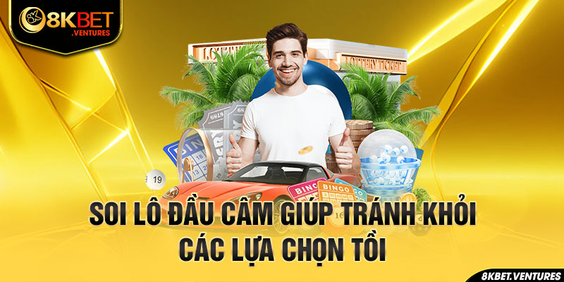 Soi lô đầu câm giúp tránh khỏi các lựa chọn tồi