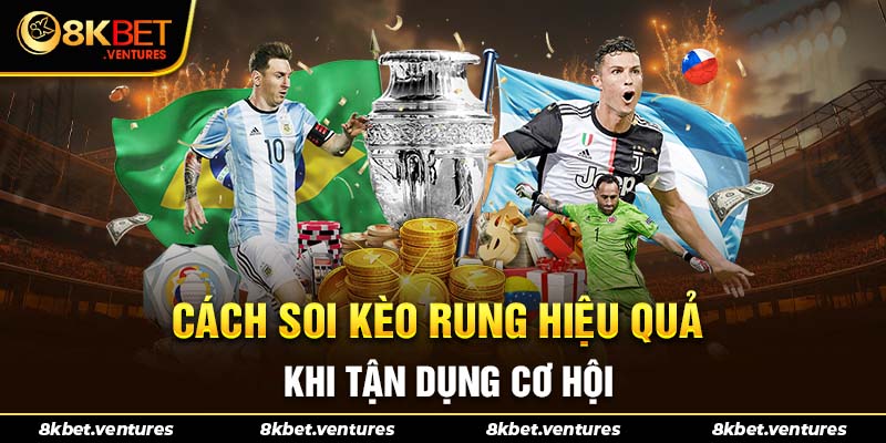 Cách soi kèo rung hiệu quả khi tận dụng cơ hội