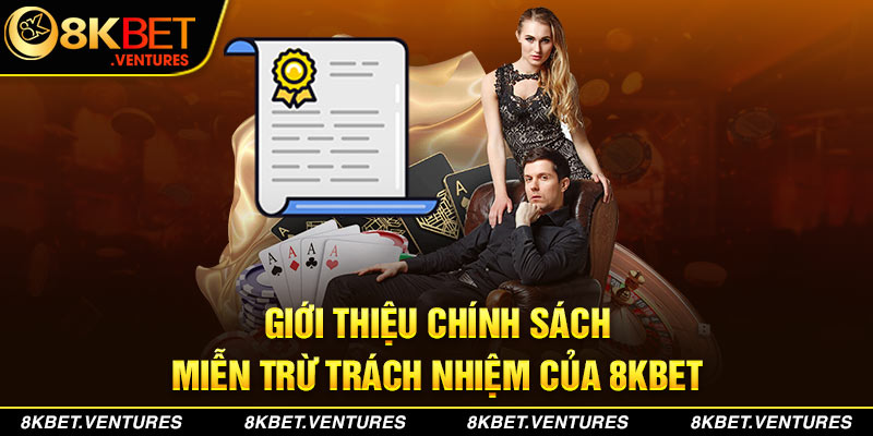 Giới thiệu chính sách miễn trừ trách nhiệm của 8kbet