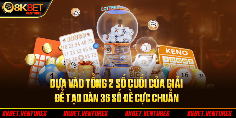 Dựa vào tổng 2 số cuối của giải để tạo dàn 36 số đề cực chuẩn