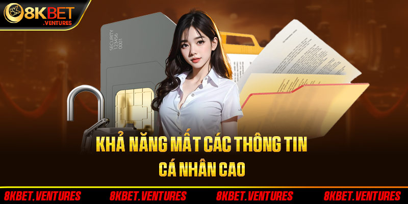 Khả năng mất các thông tin cá nhân cao